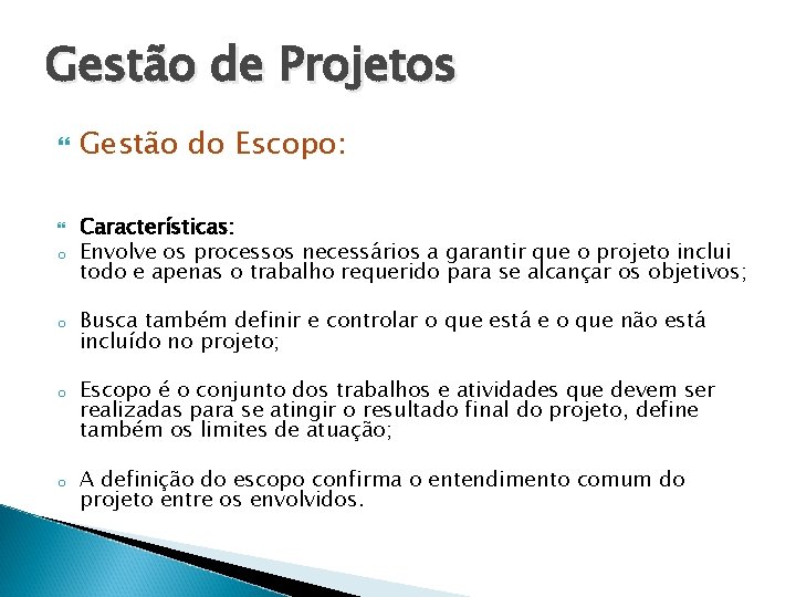 Gestão de Projetos Gestão do Escopo: o Características: Envolve os processos necessários a garantir