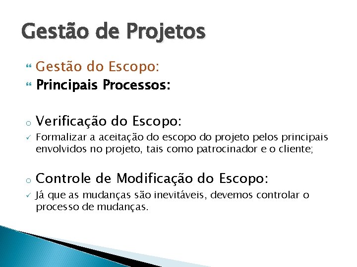 Gestão de Projetos Gestão do Escopo: Principais Processos: o Verificação do Escopo: ü o