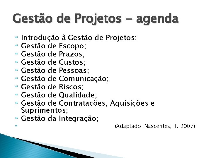 Gestão de Projetos - agenda Introdução à Gestão de Projetos; Gestão de Escopo; Gestão