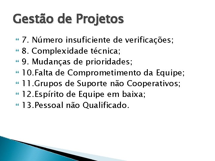 Gestão de Projetos 7. Número insuficiente de verificações; 8. Complexidade técnica; 9. Mudanças de