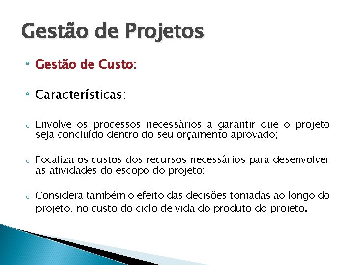 Gestão de Projetos Gestão de Custo: Características: o o o Envolve os processos necessários