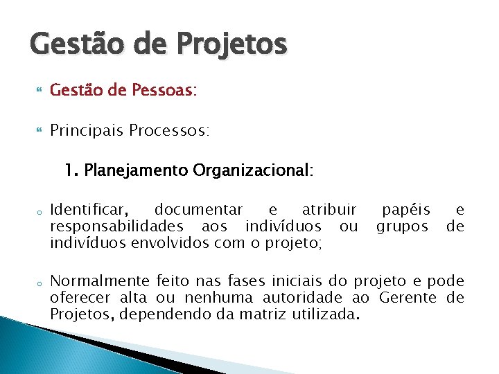 Gestão de Projetos Gestão de Pessoas: Principais Processos: 1. Planejamento Organizacional: o o Identificar,