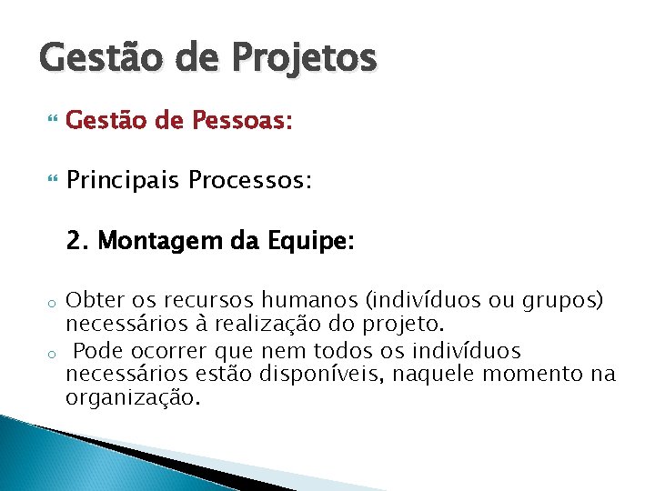 Gestão de Projetos Gestão de Pessoas: Principais Processos: 2. Montagem da Equipe: o o