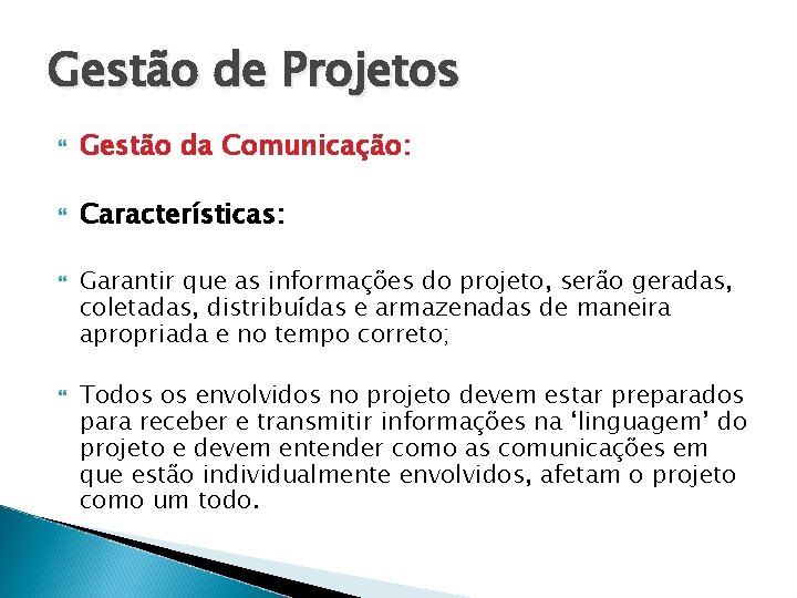 Gestão de Projetos Gestão da Comunicação: Características: Garantir que as informações do projeto, serão