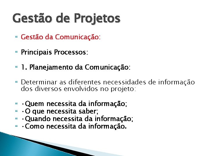 Gestão de Projetos Gestão da Comunicação: Principais Processos: 1. Planejamento da Comunicação: Determinar as