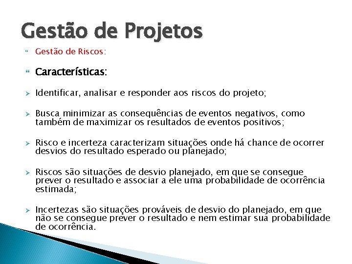 Gestão de Projetos Gestão de Riscos: Características: Ø Identificar, analisar e responder aos riscos