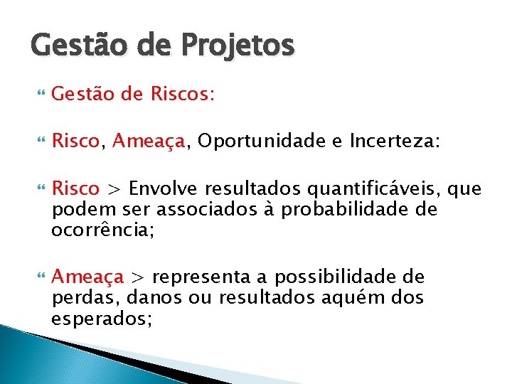 Gestão de Projetos Gestão de Riscos: Risco, Ameaça, Oportunidade e Incerteza: Risco > Envolve
