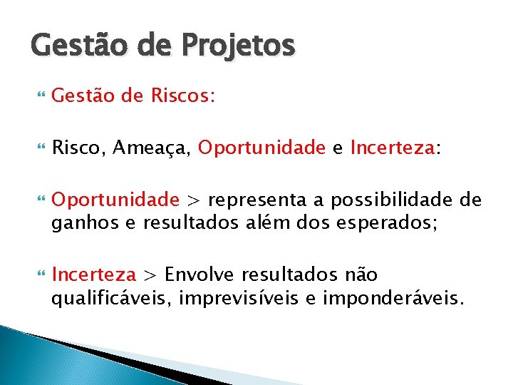 Gestão de Projetos Gestão de Riscos: Risco, Ameaça, Oportunidade e Incerteza: Oportunidade > representa