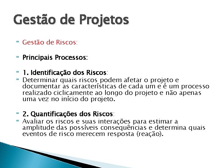 Gestão de Projetos Gestão de Riscos: Principais Processos: 1. Identificação dos Riscos: Determinar quais