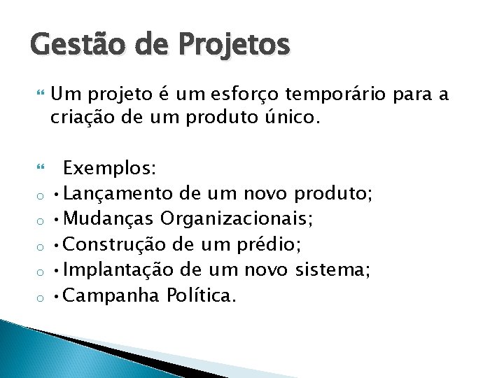 Gestão de Projetos o o o Um projeto é um esforço temporário para a