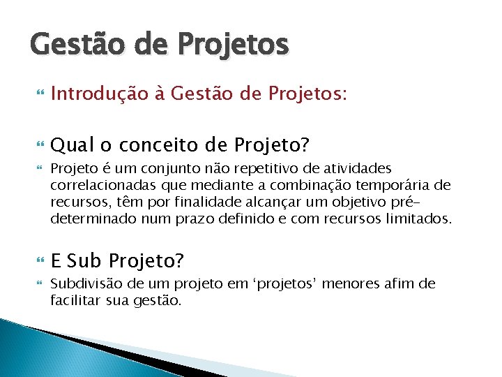 Gestão de Projetos Introdução à Gestão de Projetos: Qual o conceito de Projeto? Projeto