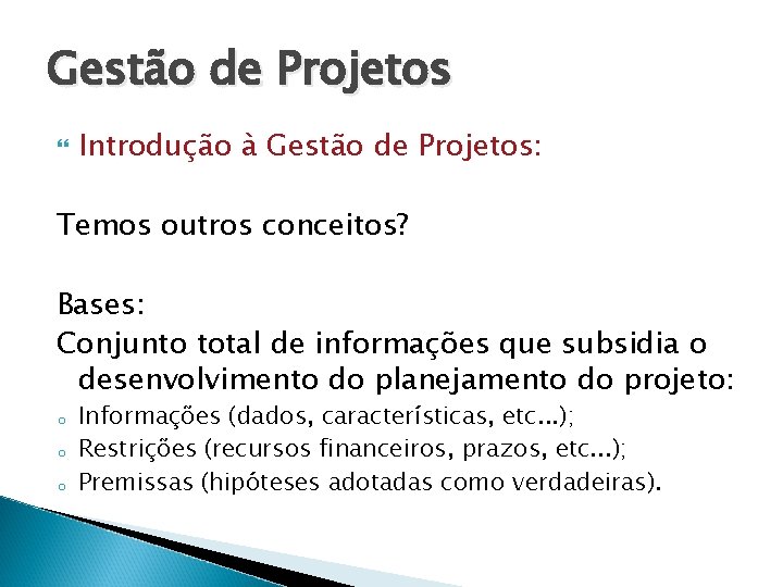 Gestão de Projetos Introdução à Gestão de Projetos: Temos outros conceitos? Bases: Conjunto total