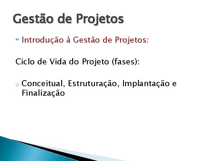 Gestão de Projetos Introdução à Gestão de Projetos: Ciclo de Vida do Projeto (fases):