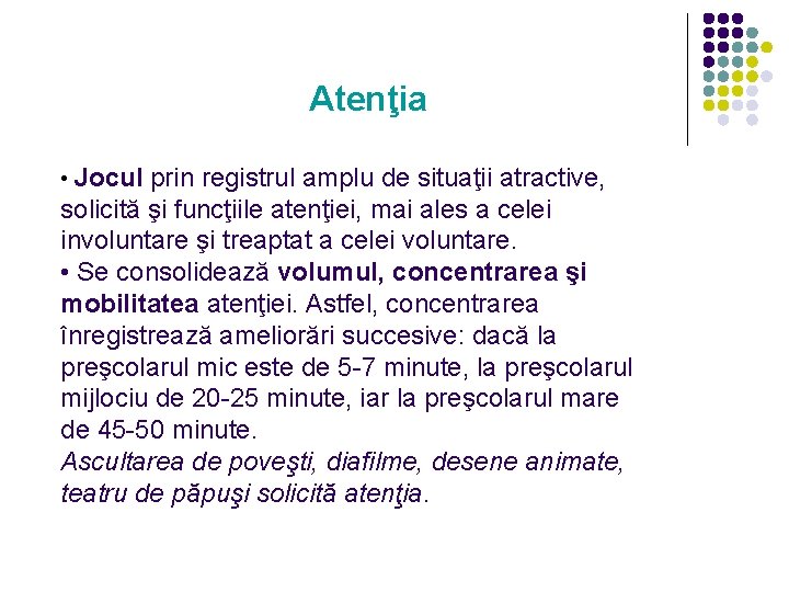 Atenţia • Jocul prin registrul amplu de situaţii atractive, solicită şi funcţiile atenţiei, mai