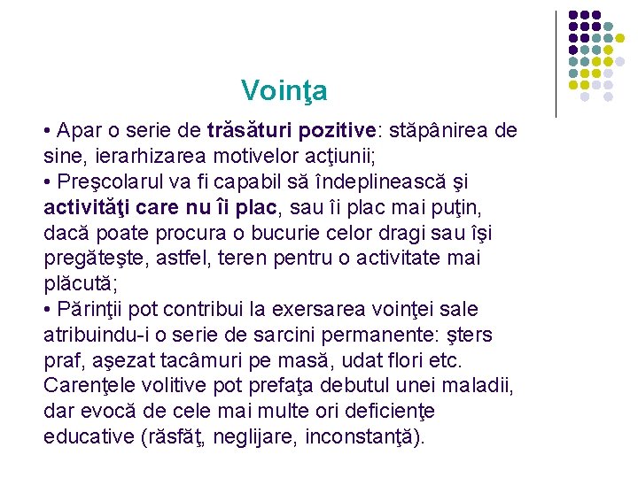 Voinţa • Apar o serie de trăsături pozitive: stăpânirea de sine, ierarhizarea motivelor acţiunii;