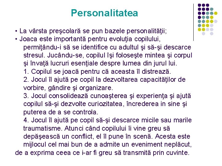 Personalitatea • La vârsta preşcolară se pun bazele personalităţii; • Joaca este importantă pentru