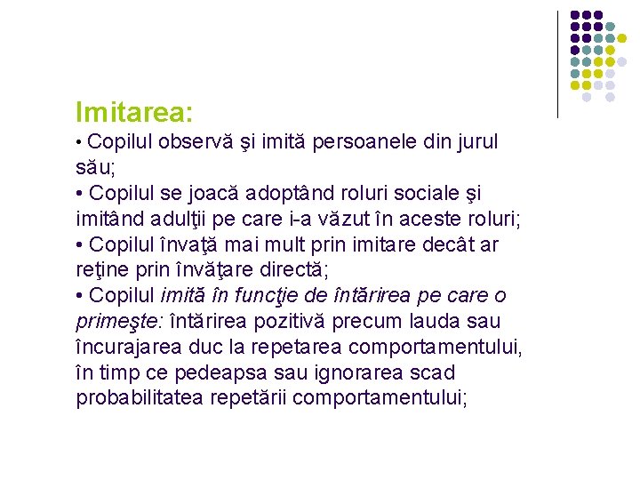 Imitarea: • Copilul observă şi imită persoanele din jurul său; • Copilul se joacă