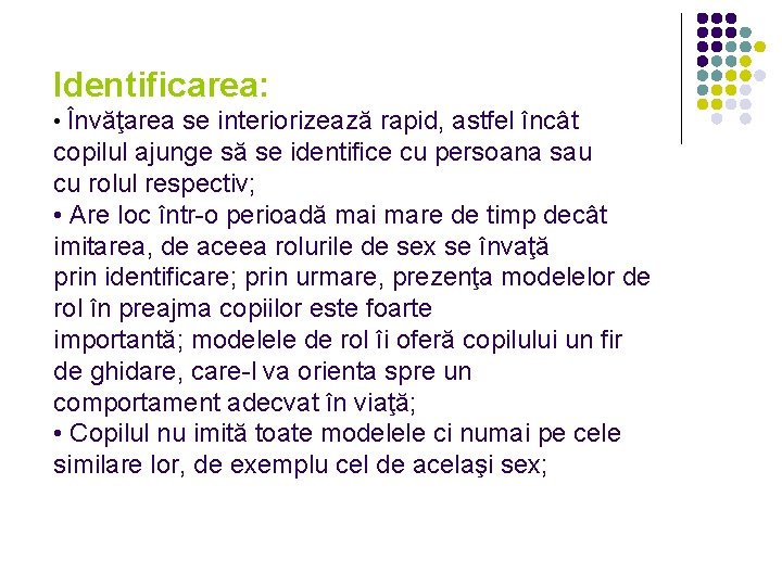 Identificarea: • Învăţarea se interiorizează rapid, astfel încât copilul ajunge să se identifice cu Identificarea: • Învăţarea se interiorizează rapid, astfel încât copilul ajunge să se identifice cu
