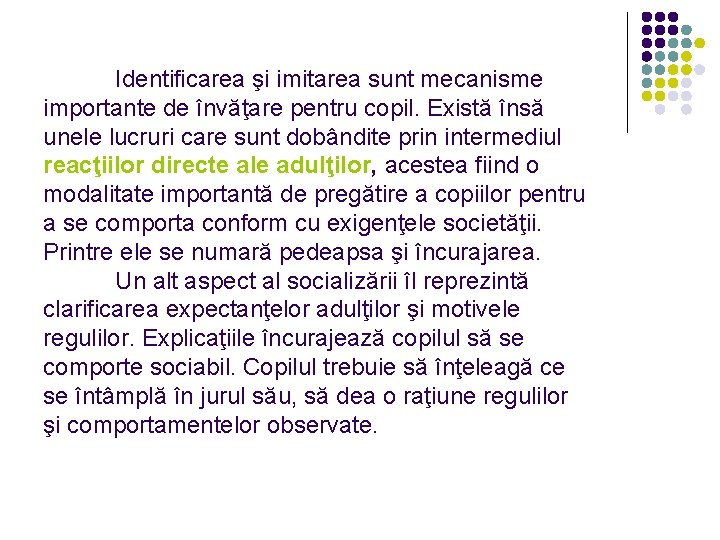 Identificarea şi imitarea sunt mecanisme importante de învăţare pentru copil. Există însă unele lucruri