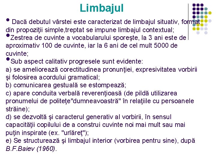 Limbajul • Dacă debutul vârstei este caracterizat de limbajul situativ, format din propoziţii simple, Limbajul • Dacă debutul vârstei este caracterizat de limbajul situativ, format din propoziţii simple,