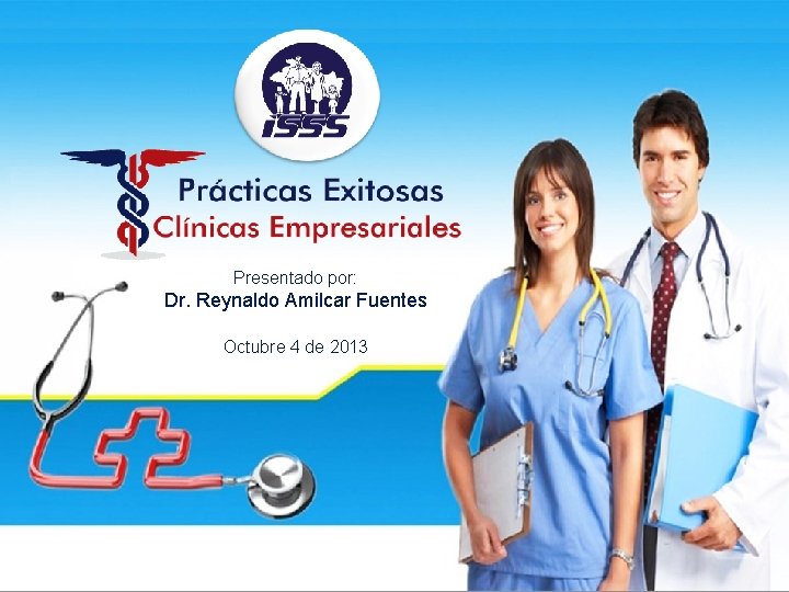 Presentado por: Dr. Reynaldo Amilcar Fuentes Octubre 4 de 2013 