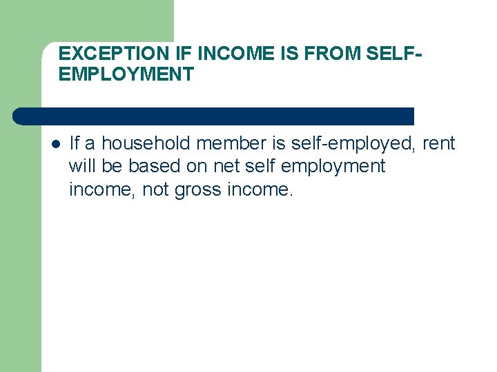 EXCEPTION IF INCOME IS FROM SELFEMPLOYMENT l If a household member is self-employed, rent