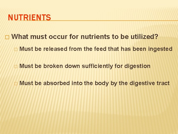 NUTRIENTS � What must occur for nutrients to be utilized? � Must be released