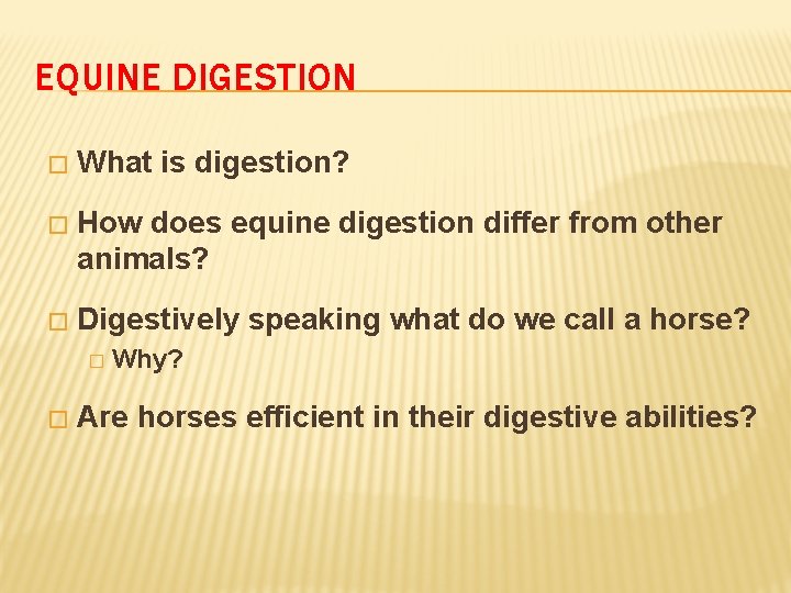 EQUINE DIGESTION � What is digestion? � How does equine digestion differ from other