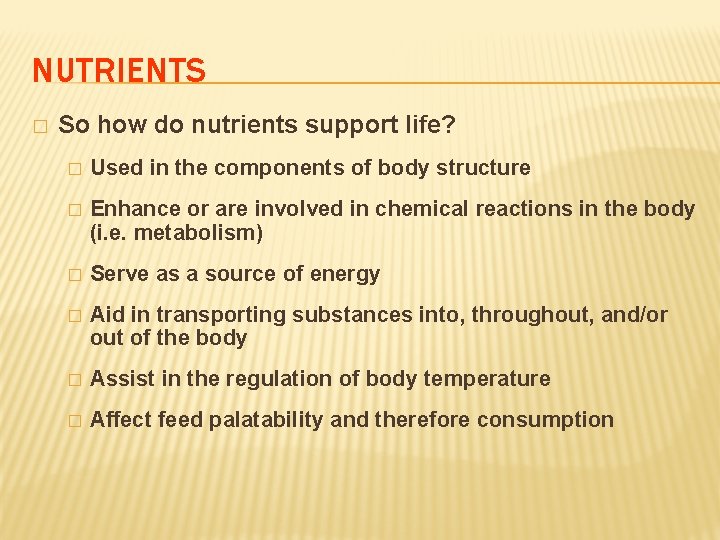 NUTRIENTS � So how do nutrients support life? � Used in the components of