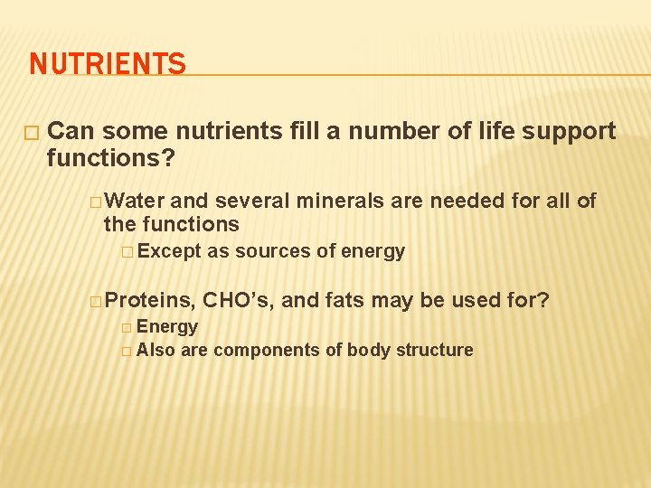 NUTRIENTS � Can some nutrients fill a number of life support functions? � Water
