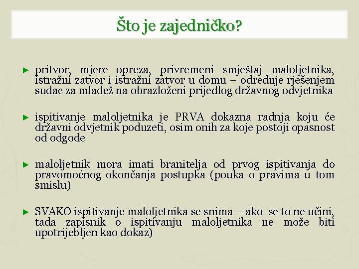 Što je zajedničko? ► pritvor, mjere opreza, privremeni smještaj maloljetnika, istražni zatvor i istražni