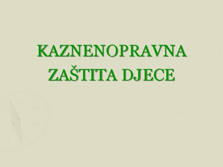 KAZNENOPRAVNA ZAŠTITA DJECE 