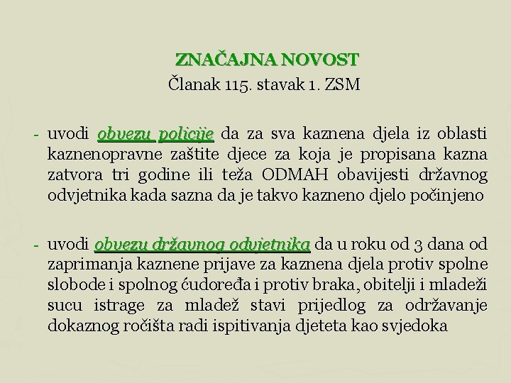 ZNAČAJNA NOVOST Članak 115. stavak 1. ZSM - uvodi obvezu policije da za