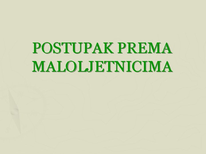 POSTUPAK PREMA MALOLJETNICIMA 