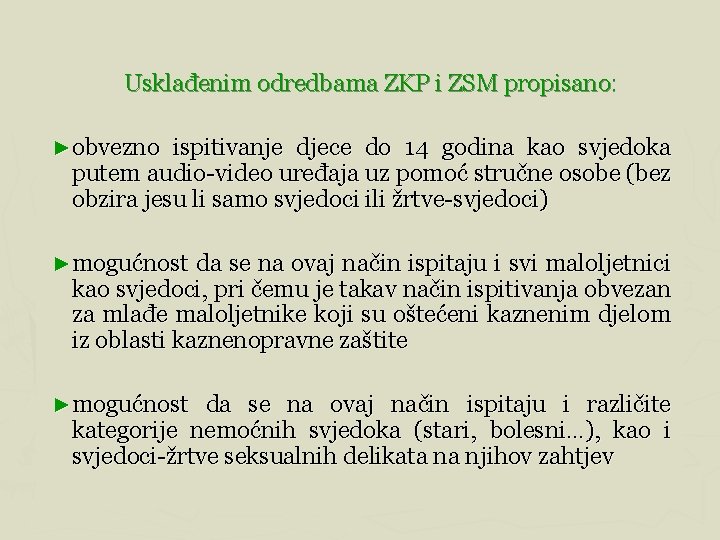  Usklađenim odredbama ZKP i ZSM propisano: ► obvezno ispitivanje djece do 14 godina