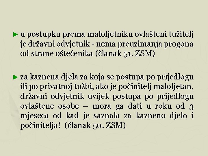 ► u postupku prema maloljetniku ovlašteni tužitelj je državni odvjetnik - nema preuzimanja progona