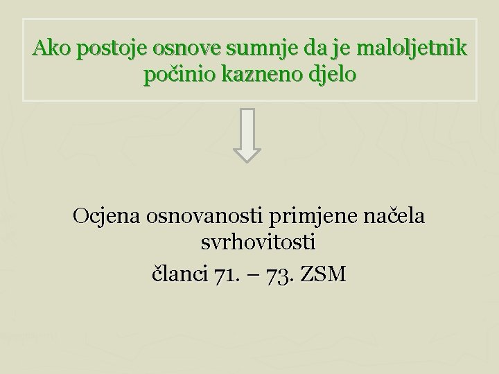 Ako postoje osnove sumnje da je maloljetnik počinio kazneno djelo Ocjena osnovanosti primjene načela