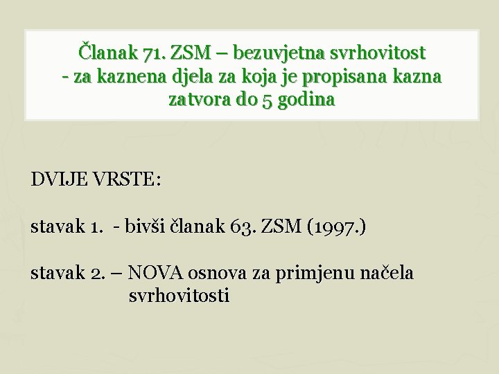 Članak 71. ZSM – bezuvjetna svrhovitost - za kaznena djela za koja je propisana