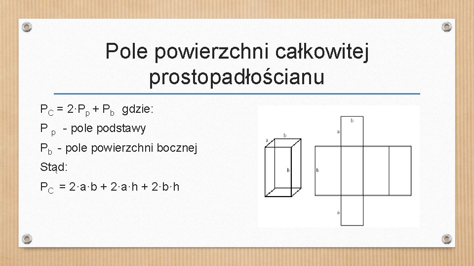Pole powierzchni całkowitej prostopadłościanu PC = 2·Pp + Pb gdzie: P p - pole