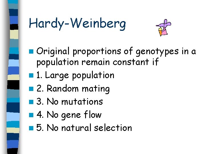 Hardy-Weinberg n Original proportions of genotypes in a population remain constant if n 1.