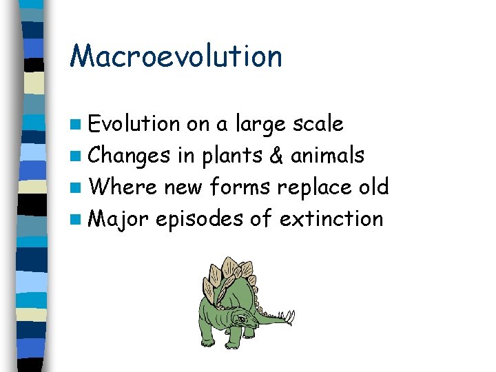 Macroevolution n Evolution on a large scale n Changes in plants & animals n