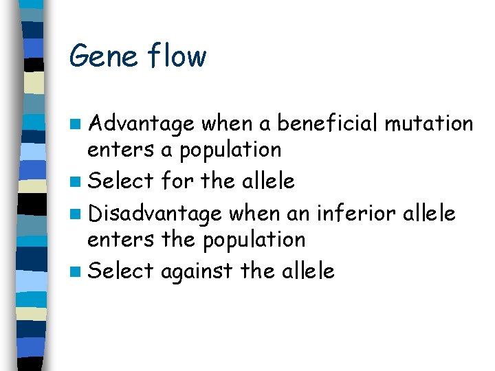 Gene flow n Advantage when a beneficial mutation enters a population n Select for