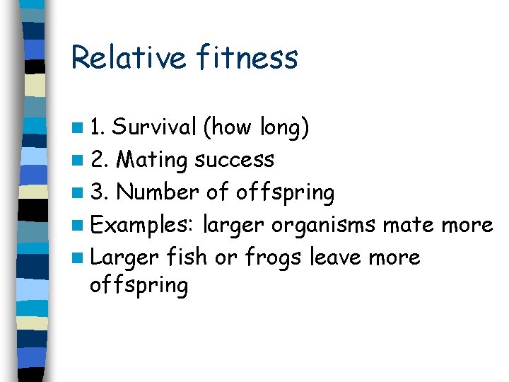 Relative fitness n 1. Survival (how long) n 2. Mating success n 3. Number