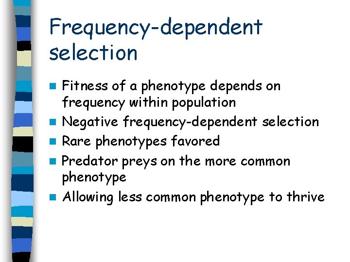 Frequency-dependent selection n n Fitness of a phenotype depends on frequency within population Negative