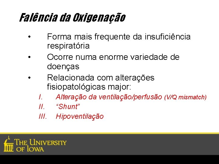 Falência da Oxigenação • Forma mais frequente da insuficiência respiratória Ocorre numa enorme variedade