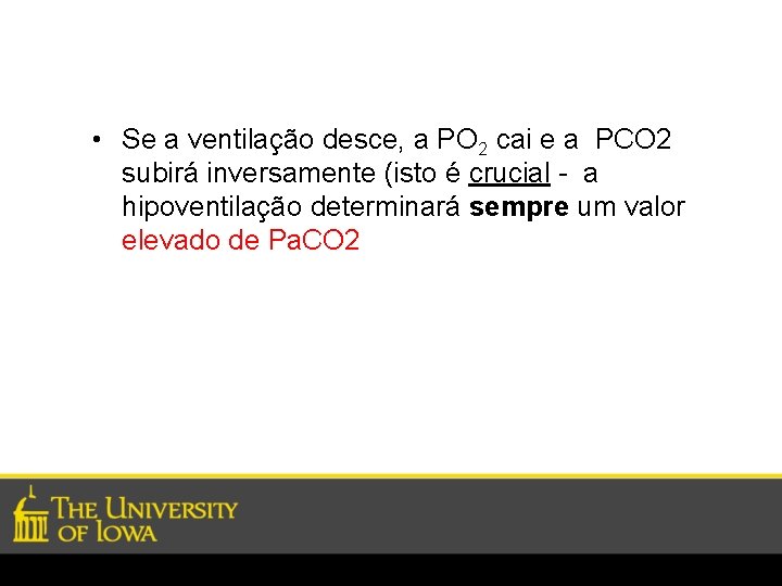  • Se a ventilação desce, a PO 2 cai e a PCO 2