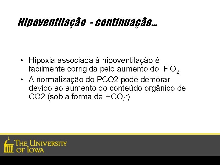 Hipoventilação - continuação… • Hipoxia associada à hipoventilação é facilmente corrigida pelo aumento do