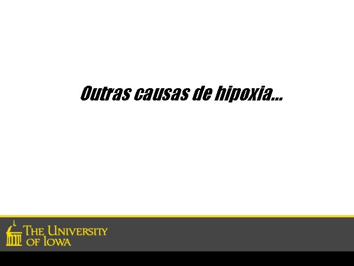 Outras causas de hipoxia… 