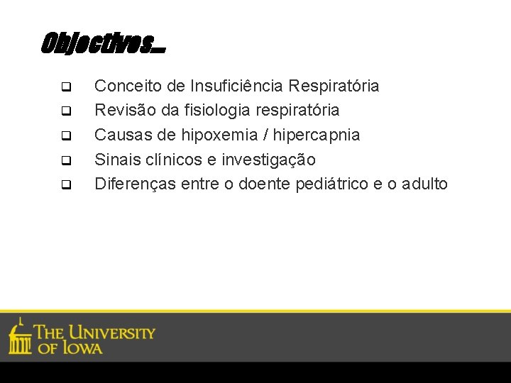 Objectivos. . . q q q Conceito de Insuficiência Respiratória Revisão da fisiologia respiratória