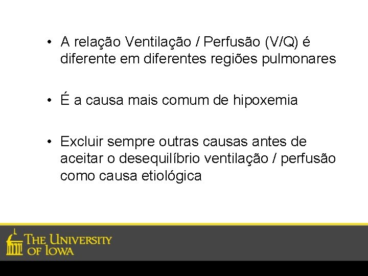  • A relação Ventilação / Perfusão (V/Q) é diferente em diferentes regiões pulmonares